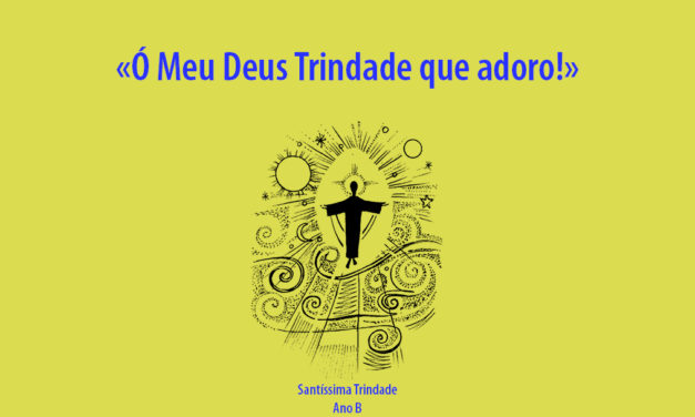 “Ó Meu Deus Trindade que adoro!”