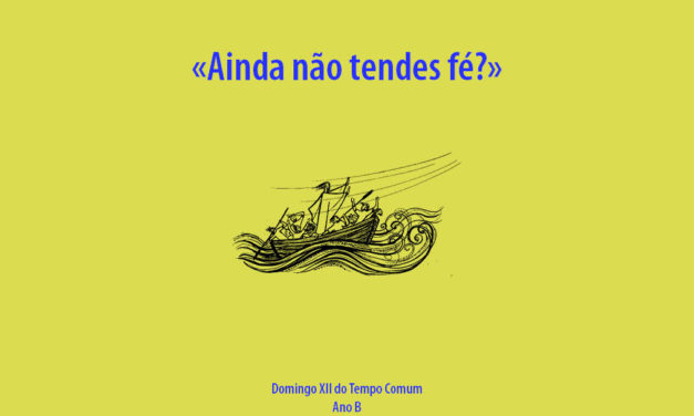 Domingo XII do Tempo Comum: Ainda não tendes fé?