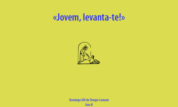 Domingo XIII do Tempo Comum: Jovem, levanta-te!