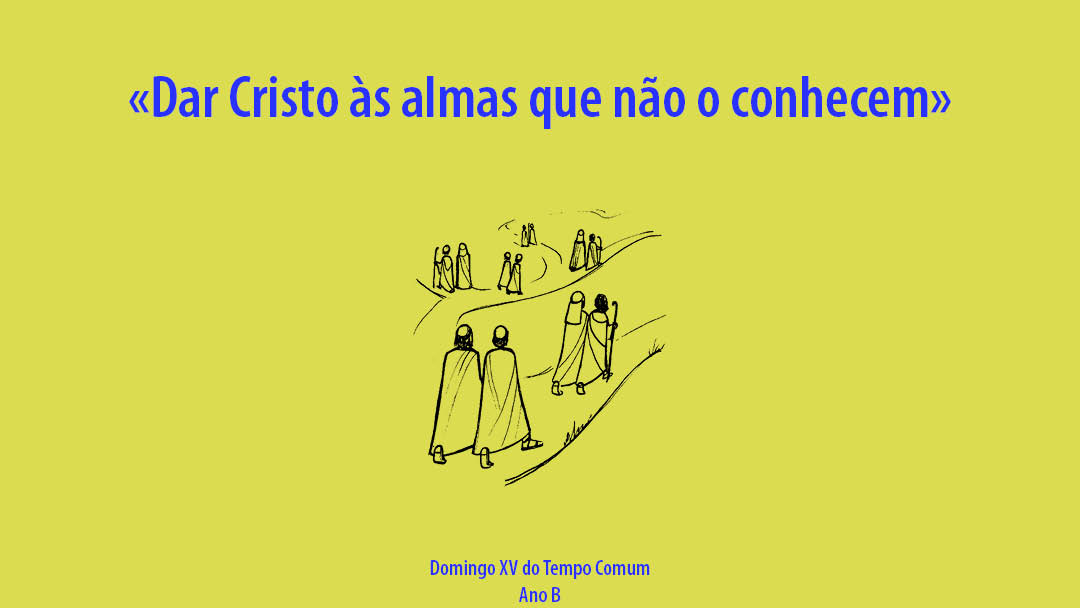 Domingo XV do Tempo Comum: Dar Cristo às almas que não o conhecem