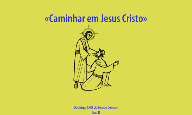 Domingo XXIII do Tempo Comum: Caminhar em Jesus Cristo