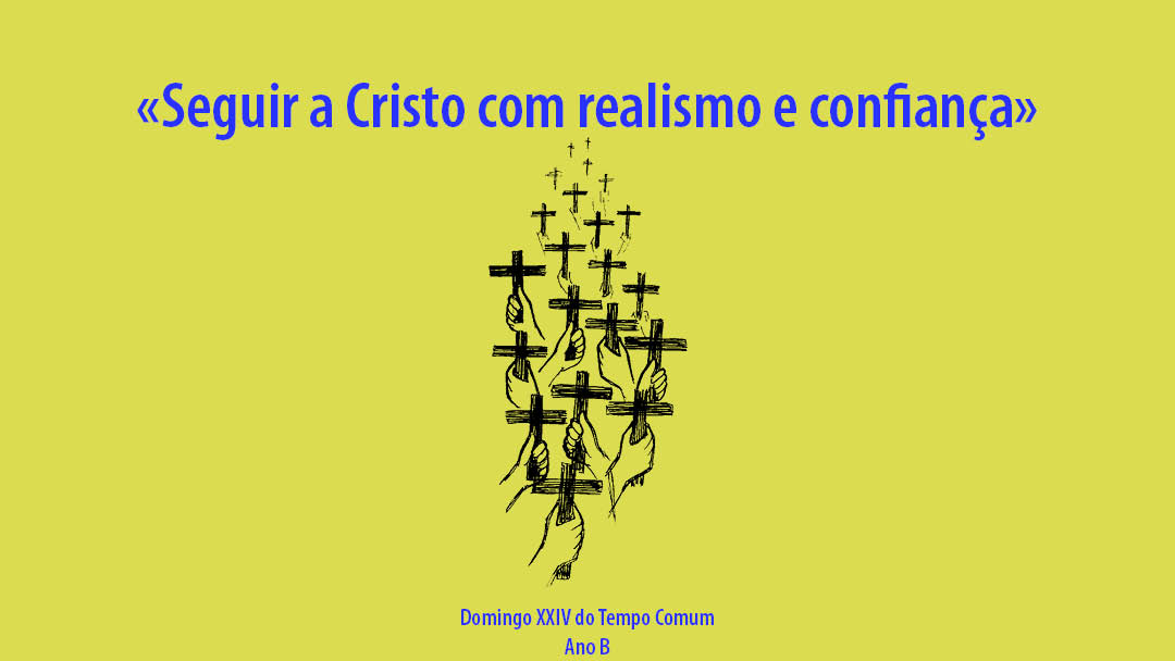 Domingo XXIV do Tempo Comum: Seguir a Cristo com realismo e confiança